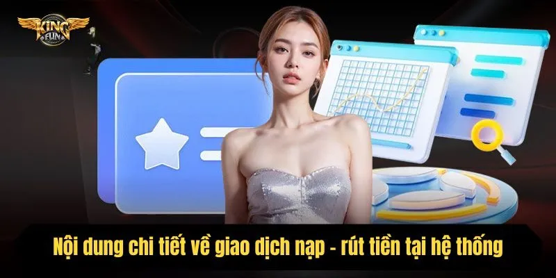 Nội dung chi tiết về giao dịch nạp - rút tiền tại hệ thống