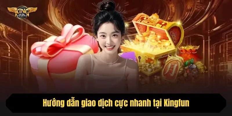Hướng dẫn giao dịch cực nhanh tại Kingfun