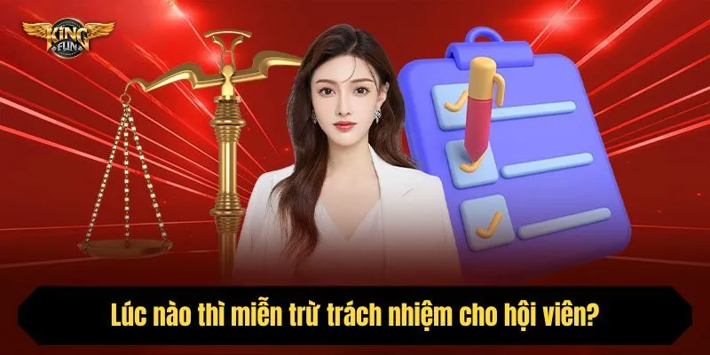Lúc nào thì miễn trừ trách nhiệm cho hội viên?