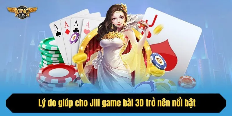  Lý do giúp cho Jili game bài 3D trở nên nổi bật