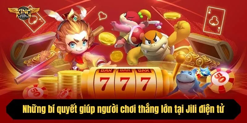 Những bí quyết giúp người chơi thắng lớn tại Jili điện tử