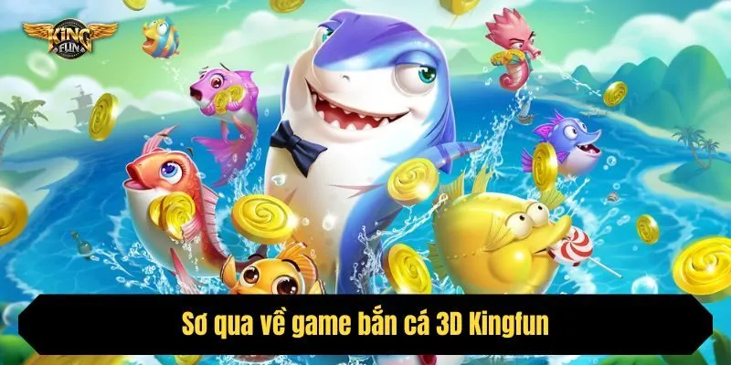 Sơ qua về game bắn cá 3D Kingfun